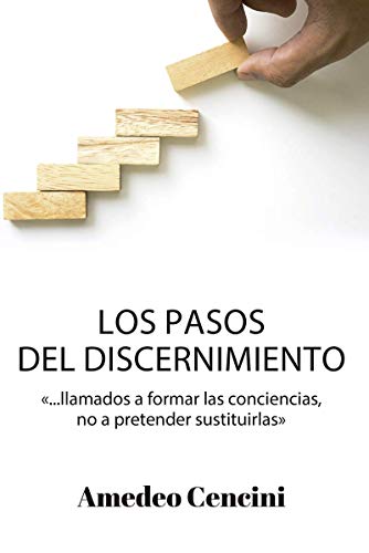 Imagen de archivo de LOS PASOS DEL DISCERNIMIENTO. LLAMADOS A FORMAR LAS CONCIENCIAS, NO A PRETENDER SUSTITUIRLAS a la venta por KALAMO LIBROS, S.L.