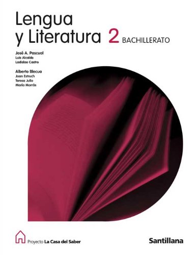 LENGUA Y LITERATURA 2 BACHILLERATO LA CASA DEL SABER SANTILLANA - Blecua Perdices, Alberto; Alcalde Cuevas, Luis; Castro Ramos, Ladislao; Estruch I Tobella, Joan; Julio Gimenez, Teresa; Morras Ruiz Falco, Maria; Pascual Rodriguez,Jose Antonio
