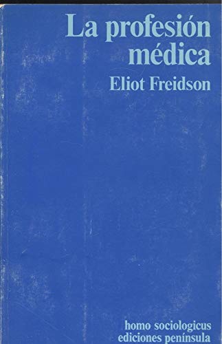 Stock image for La profesin mdica: Un estudio sociolgico del conocimiento aplicado [Feb 01, 1978] Freidson, Eliot for sale by Iridium_Books