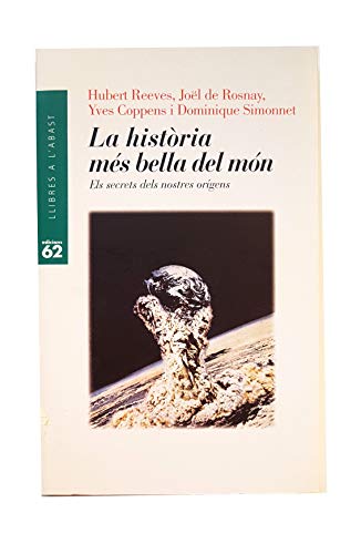 Imagen de archivo de La histria ms bella del mn (Llibres a l'Abast) Rosnay, Jol de; Reeves, Hubert; Coppens, Yves; Simonnet, Dominique and Dilla Martnez, Xavier a la venta por VANLIBER