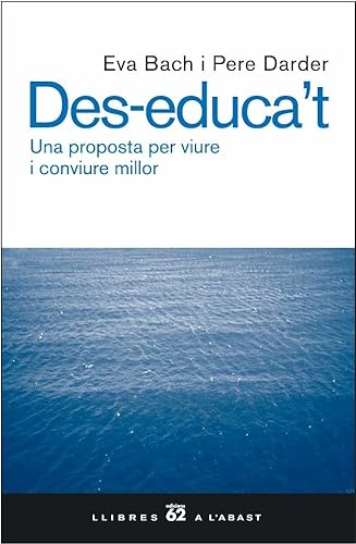 Imagen de archivo de Des-educa't : una proposta per viure i conviure millor (Llibres a l'Abast, Band 390) a la venta por medimops