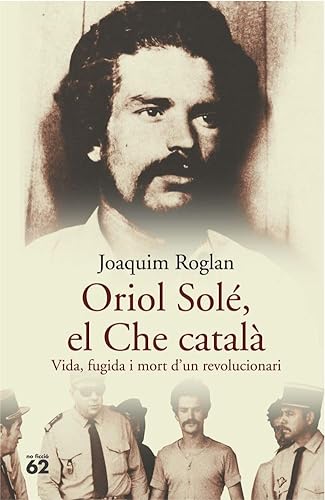 Stock image for Oriol Sole, El Che Catala: Vida, Fugida I Mort D'un Revolucionari (No Ficcio) (Spanish Edition) for sale by Iridium_Books
