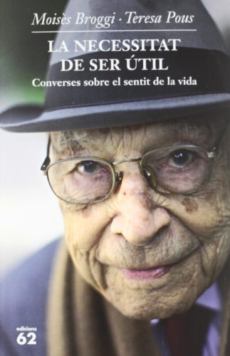 Stock image for La necessitat de ser til : Converses sobre el sentit de la vida (Biografies i Memries) for sale by medimops