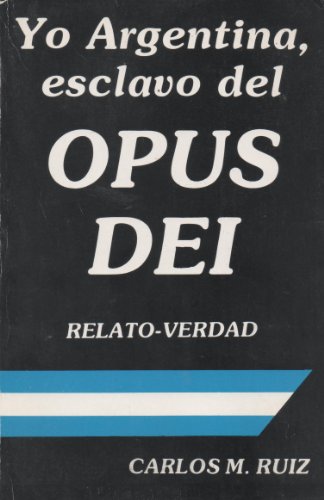 Imagen de archivo de YO ARGENTINA , ESCLAVO DEL OPUS DEI RELATO - VERDAD a la venta por LIBRERA COCHERAS-COLISEO