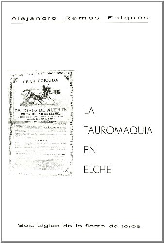 9788430027071: LA TAUROMAQUIA EN ELCHE. SEIS SIGLOS DE LA FIESTA DE TOROS.