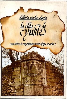 Beispielbild fr Ruta de Yuste : monasterio de San Jernimo, amado refugio de Carlos V zum Verkauf von Versandantiquariat Felix Mcke