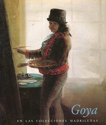 Imagen de archivo de Goya en las colecciones madrilenas: Museo del Prado, abril-junio 1983 Goya, Francisco a la venta por LIVRE AU TRESOR
