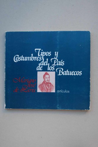Tipos y costumbres del paiÌs de los batuecos: ArtiÌculos (Spanish Edition) (9788430099726) by Larra, Mariano JoseÌ De