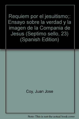 Beispielbild fr Requiem por el jesuitismo;: Ensayo sobre la verdad y la imagen de la Compan?i?a de Jesu?s (Se?ptimo sello, 23) (Spanish Edition) zum Verkauf von Iridium_Books