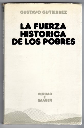 La fuerza histoÌrica de los pobres (Verdad e imagen) (Spanish Edition) (9788430108701) by GutieÌrrez, Gustavo