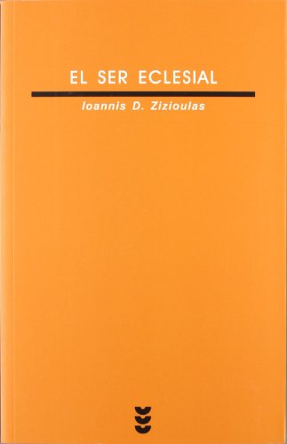 El ser eclesial. Persona, comunión, Iglesia - Ioannis D. Zizioulas