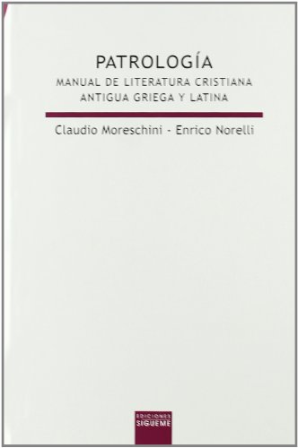 Patrología: Manual de literatura cristiana antigua griega y latina (Lux Mundi) (Spanish Edition) - Moreschini, Claudio; Norelli, Enrico