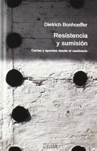 Resistencia y sumisiÃ³n: Cartas y apuntes desde el cautiverio (Peso de los dÃ­as) (Spanish Edition) (9788430115983) by Bonhoeffer, Dietrich