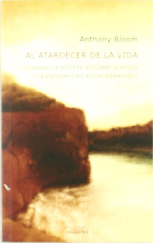 Al atardecer de la vida: Cuando al muerte reclama sentido y la enfermedad acompaÃ±amiento (9788430117796) by Bloom, Anthony