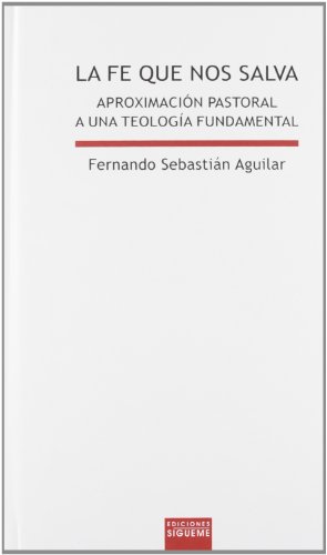 La fe que nos salva. Aproximación pastoral a una Teología Fundamental