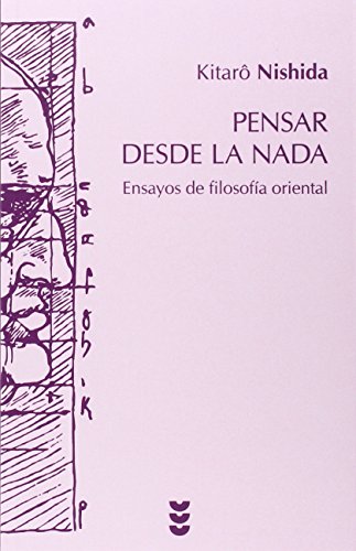 Imagen de archivo de PENSAR DESDE LA NADA. ENSAYOS DE FILOSOFIA ORIENTAL a la venta por KALAMO LIBROS, S.L.