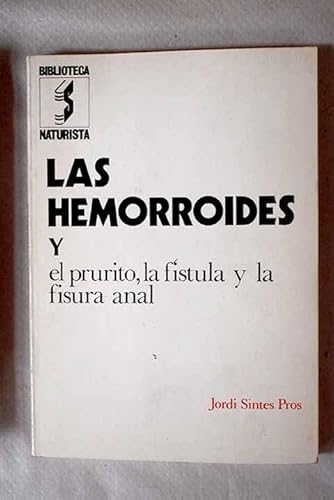 Stock image for Las hemorroides y el prurito, la fi?stula y la fisura anal: Su tratamiento por los metodos naturales de curacio?n (Biblioteca naturista) (Spanish Edition) for sale by Iridium_Books