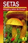 Imagen de archivo de EL GRAN LIBRO DE LAS SETAS. Hongos y Setas de Europa (256 ilustr. Color) a la venta por Libros Angulo