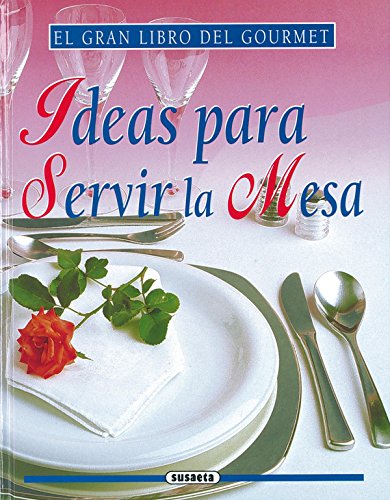 Imagen de archivo de Ideas Para Servir La Mesa(Gran Libro Del Gour (El Gran Libro Del Gourmet) Perrier-Robert, Annie and Susaeta, Equipo a la venta por VANLIBER