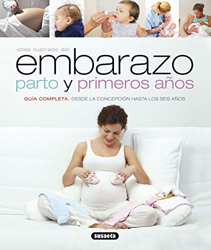 Atlas ilustrado del embarazo , parto y primeros años. Guía completa desde la concepción hasta los...