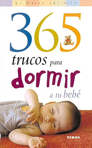 Beispielbild fr 365 Trucos Para Dormir a Tu Bebe/ 365 Tips to Encourage Your Baby to Sleep (El mundo del nino/Kid's World) zum Verkauf von WorldofBooks