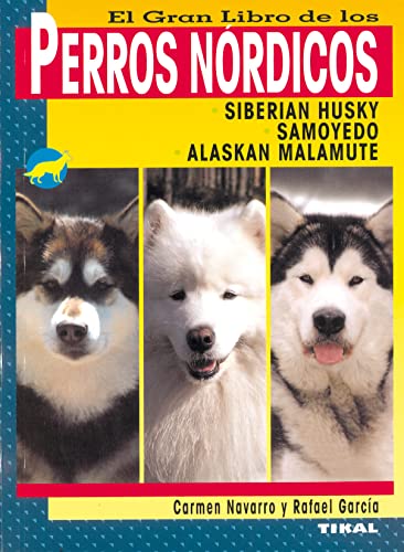 Beispielbild fr El Gran Libro de los Perros Nrdicos: Samoyedo, Alaskan Malamute y Siberian Husky zum Verkauf von Hamelyn