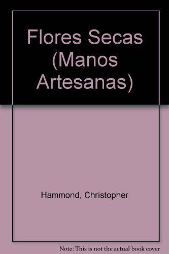 Beispielbild fr Flores Secas : Manos Artesanas zum Verkauf von Hamelyn