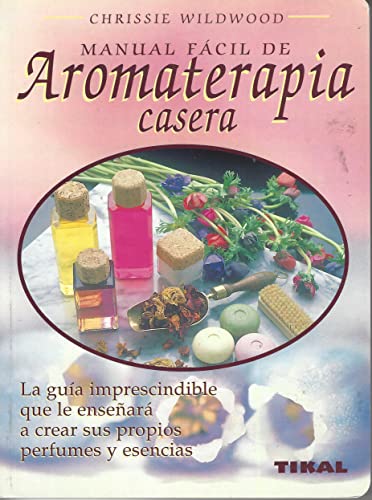 Imagen de archivo de Manual Fcil de Aromaterapia Casera: Gua imprescindible que ensea a crear nuestros propios perfumes y esencias a la venta por Libros Angulo