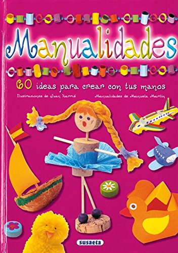 Manualidades. 60 ideas originales y sencillas para crear con tus propias manos, - Juan Xarrié ( Ilustraciones)/Manuela Martín ( Manualidades )