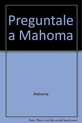 9788430584567: PREGUNTALE A MAHOMA (SIN COLECCION)