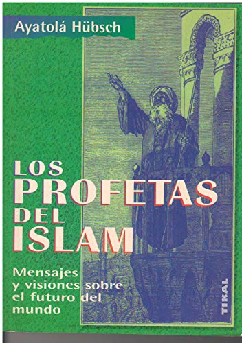 LOS PROFETAS DEL ISLAM. MENSAJES Y VISIONES SOBRE EL FUTURO - HÜBSCH, AYATOLÁ