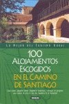 Imagen de archivo de 100 ALOJAMIENTOS ESCOGIDOS EN EL CAMINO DE SANTIAGO a la venta por Librera Gonzalez Sabio