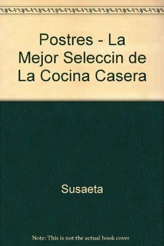 Postres - La Mejor Seleccin de La Cocina Casera (Spanish Edition) (9788430593781) by Susaeta