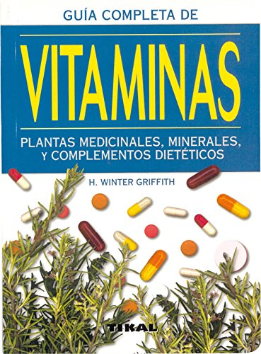 Vitaminas. Plantas medicinales, minerales y complementos dietéticos - Winter Griffith, H
