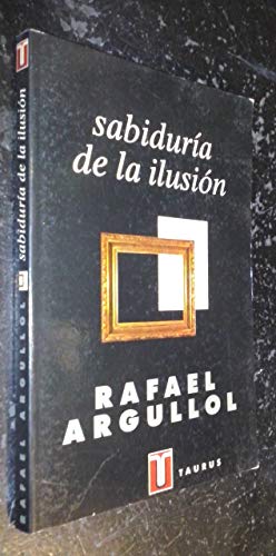 SABIDURIA DE LA ILUSIÃ“N (Spanish Edition) (9788430600830) by Argullol Murgades, Rafael
