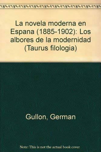 Imagen de archivo de La novela moderna en Espana (1885-1902): Los albores de la modernidad (Taurus filologi?a) (Spanish Edition) a la venta por Palimpsest Scholarly Books & Services