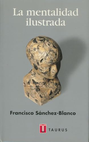 LA MENTALIDAD ILUSTRADA (Pensamiento / Taurus) (Spanish Edition) (9788430603350) by Sanchez-Blanco Parody, Francis