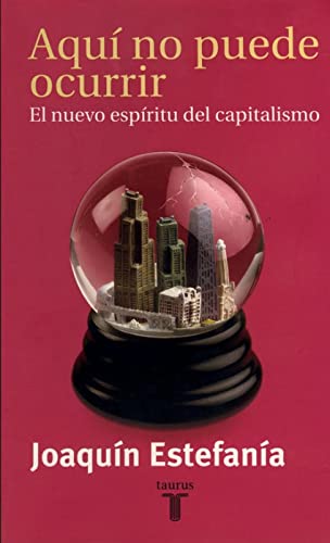 9788430603671: Aqu no puede ocurrir: El nuevo espritu del capitalismo