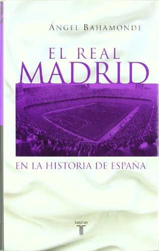 El Real Madrid en la historia de España - Bahamonde Magro, Ángel