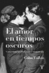 9788430605286: EL AMOR EN LOS TIEMPOS OSCUROS. Y OTRAS HISTORIAS SOBRE VIDAS Y LITERATURA GAY