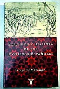 Stock image for EXPULSION Y DIASPORA DE LOS MORISCOS Maraon, Gregorio for sale by Iridium_Books
