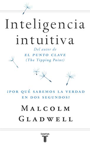 Inteligencia intuitiva: Â¿Por quÃ© sabemos la verdad en dos segundos? (9788430605910) by Gladwell, Malcolm