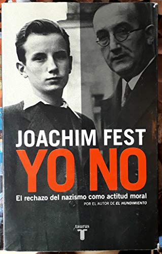 Yo no: El rechazo del nazismo como actitud moral (HISTORIA) (Spanish Edition) (9788430606436) by FEST, JOACHIM