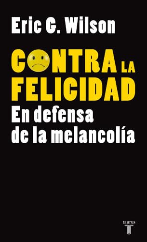 9788430606610: CONTRA LA FELICIDAD. EN DEFENSA DE LA MELANCOLIA (PENSAMIENTO) (Spanish Edition)