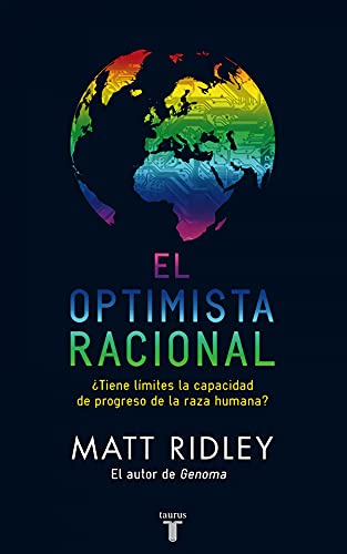 EL OPTIMISTA RACIONAL. ¿TIENE LÍMITES LA CAPACIDAD DE PROGRESO DE LA ESPECIE HUMANA? - RIDLEY, MATT