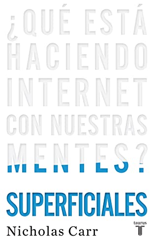 Beispielbild fr Superficiales / the Shallows : Qu Est Haciendo Internet con Nuestras Mentes?/ What the Internet Is Doing to Our Brains zum Verkauf von Better World Books