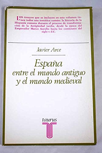 EspanÌƒa entre el mundo antiguo y el mundo medieval (Ensayistas) (Spanish Edition) (9788430612888) by Arce, Javier