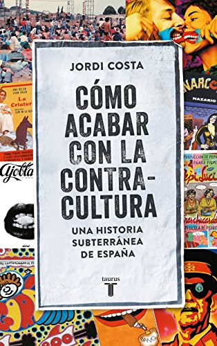 Cómo acabar con la Contracultura: Una historia subterránea de España (Spanish Edition) - Costa Vila, Jordi