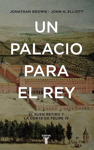 Stock image for UN PALACIO PARA EL REY EL BUEN RETIRO Y LA CORTE DE FELIPE IV for sale by Zilis Select Books