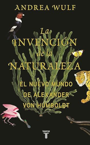 Imagen de archivo de La invencin de la naturaleza: El mundo nuevo de Alexander von Humboldt / The In vention of Nature: Alexander von Humboldt's New World (Spanish Edition) a la venta por Irish Booksellers